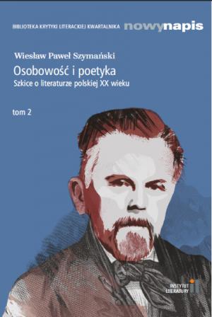Osobowość i poetyka. Szkice o literaturze polskiej XX wieku